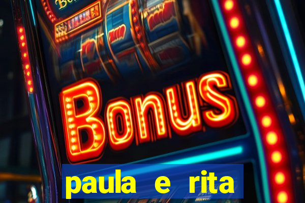 paula e rita compraram muitas cartelas no bingo e gastaram